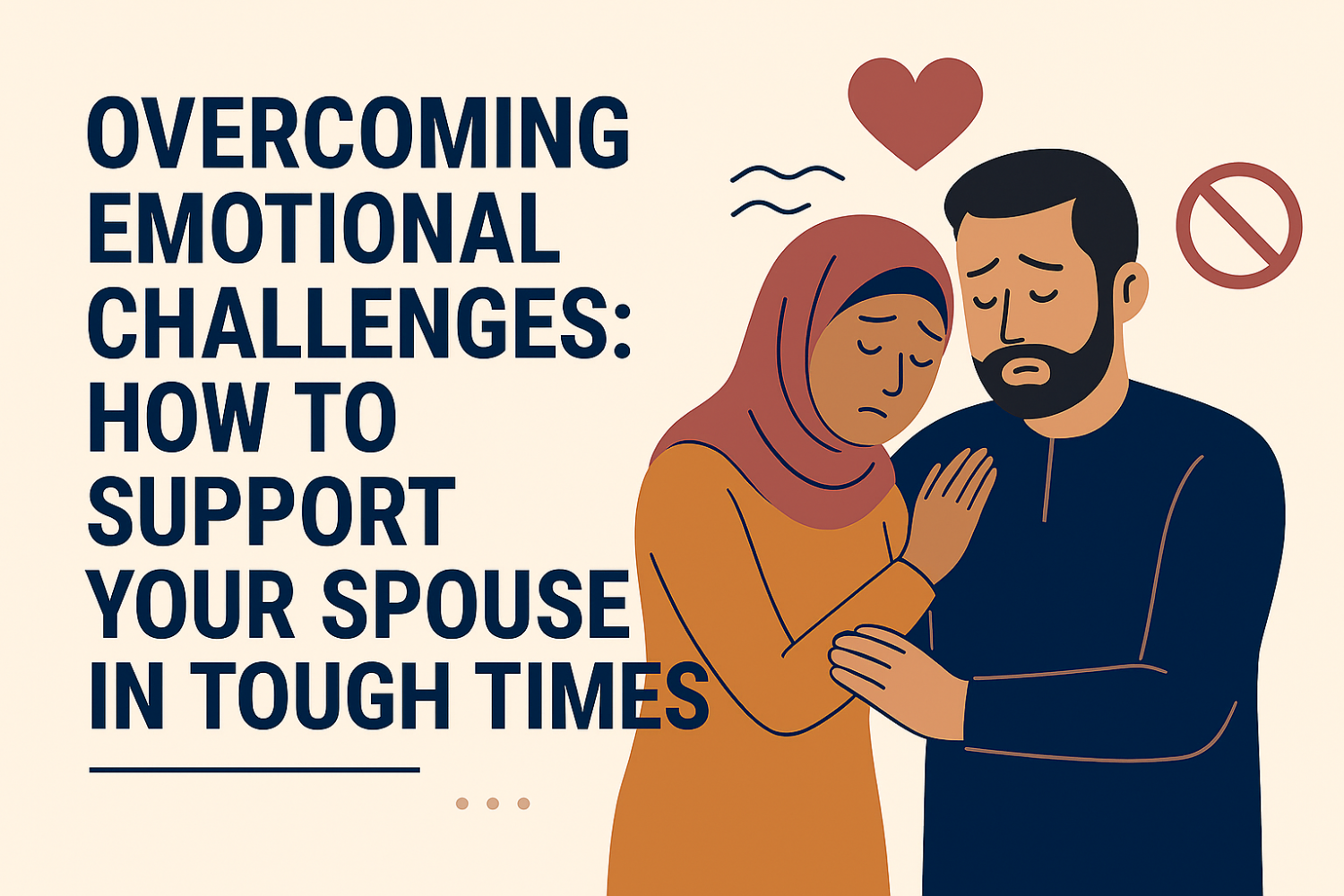 Overcoming Emotional Challenges: How to Support Your Spouse in Tough Times